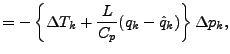 $\displaystyle = - \left\{ \Delta T_{k} + \frac{L}{C_p} (q_{k} - \hat{q}_{k}) \right\} \Delta p_{k},$