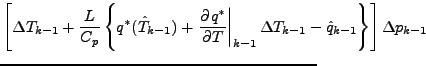 $\displaystyle \left[ \Delta T_{k-1} + \frac{L}{C_p} \left\{ q^{*} (\hat{T}_{k-1...
...1} \Delta T_{k-1} - \hat{q}_{k-1} \right\} \right] \Delta p_{k-1} \hspace{-7em}$