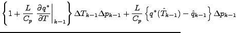 $\displaystyle \left\{ 1+ \frac{L}{C_p} \left. \DP{q^{*}}{T} \right\vert _{k-1} ...
...\{ q^{*} (\hat{T}_{k-1} ) - \hat{q}_{k-1} \right\} \Delta p_{k-1} \hspace{-7em}$