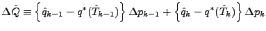 $\displaystyle \Delta \hat{Q} \equiv \left\{ \hat{q}_{k-1} - q^{*} (\hat{T}_{k-1...
...Delta p_{k-1} + \left\{ \hat{q}_{k} - q^{*} (\hat{T}_{k}) \right\} \Delta p_{k}$