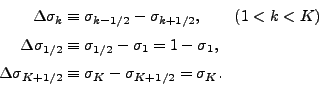 \begin{align*}\begin{split}\Delta \sigma_k &\equiv \sigma_{k-1/2} - \sigma_{k+1/...
...K+1/2} &\equiv \sigma_{K} - \sigma_{K+1/2} = \sigma_{K}. \end{split}\end{align*}