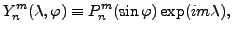 $\displaystyle Y_n^m(\lambda,\varphi) \equiv P_n^m(\sin \varphi) \exp(im \lambda),$