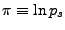 $ \pi \equiv \ln p_s$