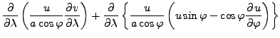 $\displaystyle \DP{}{\lambda} \left( \frac{u}{a \cos \varphi} \DP{v}{\lambda} \r...
... \varphi} \left( u \sin \varphi - \cos \varphi \DP{u}{\varphi} \right) \right\}$