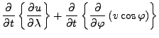 $\displaystyle \DP{}{t} \left\{ \DP{u}{\lambda} \right\} + \DP{}{t} \left\{ \DP{}{\varphi} \left( v \cos \varphi \right) \right\}$