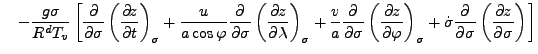 $\displaystyle \quad - \frac{g \sigma}{R^d T_v} \left[ \DP{}{\sigma} \DP[][\sigm...
...P[][\sigma]{z}{\varphi} + \dot{\sigma} \DP{}{\sigma} \DP[][]{z}{\sigma} \right]$