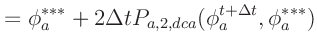 $\displaystyle = \phi_a^{***} + 2 \Delta t P_{a,2,dca}(\phi_a^{t+\Delta t}, \phi_a^{***})$