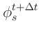 $\displaystyle \phi_s^{t+\Delta t}$