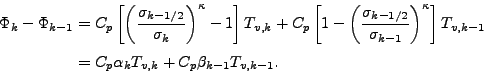 \begin{align*}\begin{split}\Phi_k - \Phi_{k-1} & = C_{p} \left[ \left( \frac{ \s...
... = C_{p} \alpha_k T_{v,k} + C_{p} \beta_{k-1} T_{v,k-1}. \end{split}\end{align*}