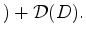 $\displaystyle ) + {\cal D}(D).$