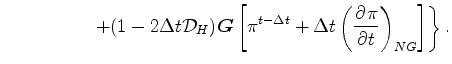 $\displaystyle \left. \hspace*{20mm}
+ ( 1-2\Delta t {\cal D}_H ) \Dvect{G}
\left[ \pi^{t-\Delta t}
+ \Delta t
\left( \DP{\pi}{t} \right)_{NG}
\right]
\right\} .$