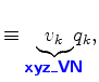 $\displaystyle \equiv \underbrace{v_k}_{ \mbox{{\cmssbx\textcolor{blue}{xyz\_VN}}} } \!\!\!\! q_k,$