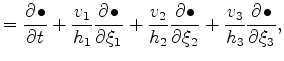 $\displaystyle = \DP{\bullet}{t} + \frac{v_1}{h_1} \DP{\bullet}{\xi_1} + \frac{v_2}{h_2} \DP{\bullet}{\xi_2} + \frac{v_3}{h_3} \DP{\bullet}{\xi_3},$