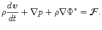 $\displaystyle \rho \DD{\Dvect{v}}{t} + \Dgrad p + \rho \Dgrad \Phi^* = \Dvect{\cal F}.$