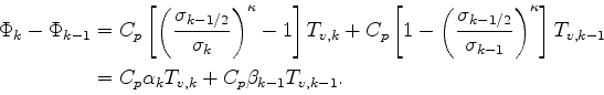 \begin{align*}\begin{split}\Phi_k - \Phi_{k-1} & = C_{p} \left[ \left( \frac{ \s...
... = C_{p} \alpha_k T_{v,k} + C_{p} \beta_{k-1} T_{v,k-1}. \end{split}\end{align*}