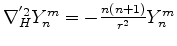 $ \nabla^{'2}_H Y_n^m = -\frac{n(n+1)}{r^2} Y_n^m $