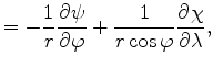 $\displaystyle = - \frac{1}{r} \DP{\psi}{\varphi} + \frac{1}{r\cos\varphi} \DP{\chi}{\lambda} ,$