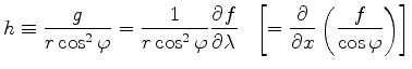 $\displaystyle h \equiv \frac{g}{r \cos^2 \varphi} = \frac{1}{r \cos^2 \varphi} ...
...f}{\lambda} \ \ \left[ = \DP{}{x} \left( \frac{f}{\cos \varphi} \right) \right]$