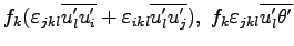 $f_{k}(\varepsilon _{jkl}\overline{u_{l}^{\prime}u^{\prime}_{i}}
+ \varepsilon ...
...me}_{j}}), \;
f_{k}\varepsilon _{jkl}\overline{u_{l}^{\prime}\theta^{\prime} }$