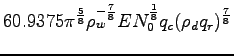 $\displaystyle 60.9375 \pi ^{\frac{5}{8}}\rho_{w}^{-\frac{7}{8}}
EN_{0}^{\frac{1}{8}}q_{c}(\rho _{d}q_{r})^{\frac{7}{8}}$