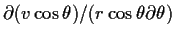 $\partial (v\cos\theta) /
(r\cos\theta\partial\theta)$