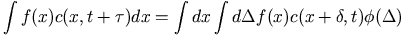 \int f(x)c(x,t+\tau)dx 
		  = \int dx\int d\Delta f(x)c(x+\delta,t)\phi(\Delta)