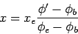 \begin{displaymath}
x = x_{e}\frac{\phi ' - \phi _{b}}{\phi _{e}-\phi_{b}}
\end{displaymath}