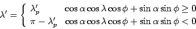 \begin{displaymath}
\lambda ' = \left\{
\begin{array}{lc}
\lambda '_{p} & \cos ...
...ambda \cos \phi + \sin \alpha \sin \phi < 0
\end{array}\right.
\end{displaymath}