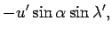 $\displaystyle - u'\sin \alpha \sin \lambda ',$