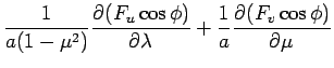 $\displaystyle \frac{1}{a(1-\mu ^{2})}\DP{(F_{u}\cos \phi)}{\lambda} + \frac{1}{a}\DP{(F_{v}\cos \phi)}{\mu}$