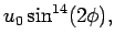 $\displaystyle u_{0}\sin ^{14}(2\phi),$