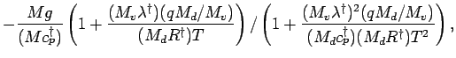 $\displaystyle - \frac{M g}{( M c_{p}^{\dagger} ) }
\left(
{ 1 + \frac{ (M_{v} \...
...M_{d} / M_{v})}
{ (M_{d} c_{p}^{\dagger}) (M_{d} R^{\dagger}) T^{2}} }
\right),$