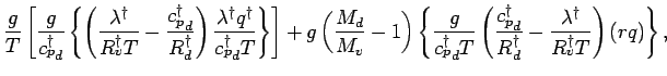 $\displaystyle \frac{g}{T}
\left[
\frac{g}{{c_{p}^{\dagger}}_{d}}
\left\{ \left(...
...{d} }
- \frac{ \lambda^{\dagger} }{ R^{\dagger}_{v} T}
\right) (r q)
\right\} ,$