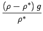 $\displaystyle \frac{\left(\rho - \rho^{*}\right) g}{\rho^{*}}$