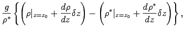 $\displaystyle \frac{g}{\rho^{*}}
\left\{
\left(
\rho\vert _{z=z_{0}} + \DD{\rho...
...-
\left(
\rho^{*}\vert _{z=z_{0}} + \DD{\rho^{*}}{z} \delta z
\right)
\right\},$