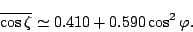 \begin{displaymath}
\overline{\cos \zeta} \simeq 0.410 + 0.590 \cos^2 \varphi .
\end{displaymath}