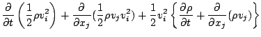 $\displaystyle \DP{}{t} \left( \frac{1}{2} \rho v_i^2 \right)
+ \DP{}{x_j} ( \fr...
...2 )
+ \frac{1}{2} v_i^2
\left\{ \DP{\rho}{t} + \DP{}{x_j} ( \rho v_j ) \right\}$