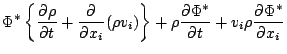 $\displaystyle \Phi^* \left\{ \DP{\rho}{t} + \DP{}{x_i}(\rho v_i) \right\}
+ \rho \DP{\Phi^*}{t}
+ v_i \rho \DP{\Phi^*}{x_i}$