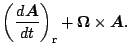 $\displaystyle \left( \DD{\Dvect{A}}{t} \right)_{\rm r}
+ \Dvect{\Omega} \times \Dvect{A}.$