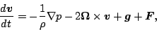 \begin{displaymath}
\DD{\Dvect{v}}{t}
= - \frac{1}{\rho} \Dgrad p
- 2 \Dvect{\Omega} \times \Dvect{v}
+ \Dvect{g} + \Dvect{F},
\end{displaymath}