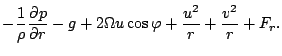 $\displaystyle - \frac{1}{\rho} \DP{p}{r} -g
+ 2 \Omega u \cos \varphi
+ \frac{u^2}{r}
+ \frac{v^2}{r}
+ F_r.$