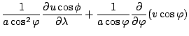 $\displaystyle \frac{1}{a \cos^2 \varphi} \DP{u \cos \phi}{\lambda}
+ \frac{1}{a \cos \varphi} \DP{}{\varphi} ( v \cos \varphi)$