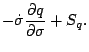 $\displaystyle - \dot{\sigma} \frac{\partial q }{\partial \sigma}
+ S_{q}.$