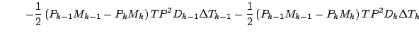 $\displaystyle \qquad \left.
- \frac{1}{2} \left( P_{k-1} M_{k-1} - P_{k} M_{k} ...
...2} \left( P_{k-1} M_{k-1} - P_{k} M_{k} \right) TP^2 D_{k} \Delta T_{k}
\right.$