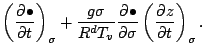 $\displaystyle \left( \DP{\bullet}{t} \right)_{\sigma}
+ \frac{g \sigma}{R^d T_v} \DP{\bullet}{\sigma}
\left( \DP{z}{t} \right)_{\sigma}.$