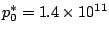 $p^{*}_{0} = 1.4 \times 10^{11}$