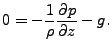 $\displaystyle 0 = - \frac{1}{\rho} \DP{p}{z} - g.$