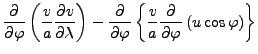 $\displaystyle \DP{}{\varphi} \left( \frac{v}{a} \DP{v}{\lambda} \right) - \DP{}...
...rphi} \left\{ \frac{v}{a} \DP{}{\varphi} \left( u \cos \varphi \right) \right\}$