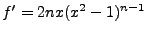 $ f'=2nx(x^2-1)^{n-1}$