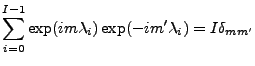 $\displaystyle \sum_{i=0}^{I-1} \exp(i m \lambda_i) \exp(-i m' \lambda_i) = I \delta_{mm'}$